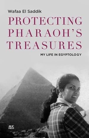 Seller image for Protecting Pharaoh's Treasures : My Life in Egyptology for sale by GreatBookPrices
