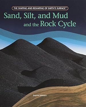 Seller image for Sand, Silt, and Mud and the Rock Cycle (The Shaping and Reshaping of Earths Surface) for sale by Reliant Bookstore