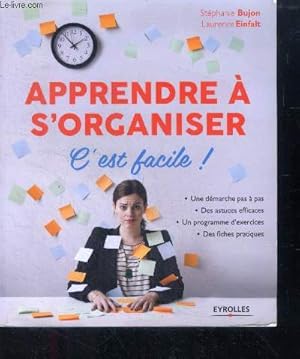 Image du vendeur pour Apprendre a s'organiser, c'est facile ! Une demarche pas a pas, des astuces efficaces, un programme d'exercices, des fiches pratiques mis en vente par Le-Livre