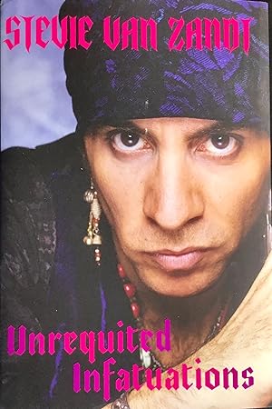 UNREQUITED INFATUATIONS (Hardcover 1st. - Signed by Steve Van Zandt)