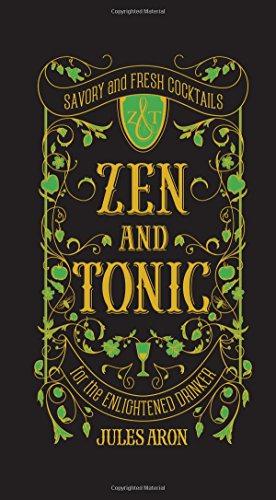 Imagen del vendedor de Zen and Tonic: Savory and Fresh Cocktails for the Enlightened Drinker a la venta por WeBuyBooks