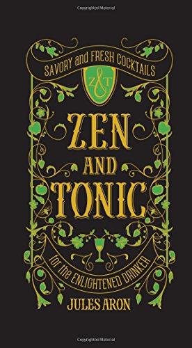 Image du vendeur pour Zen and Tonic: Savory and Fresh Cocktails for the Enlightened Drinker mis en vente par WeBuyBooks