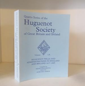 Seller image for Huguenot Wills and Administrations in England and Ireland 1617 - 1849 (Huguenot Society Quarto Series, Vol. LX) for sale by BRIMSTONES