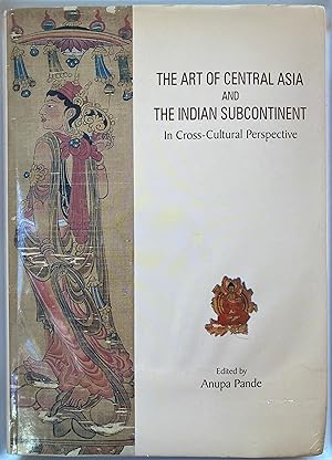 The Art of Central Asia and the Indian Subcontinent: In Cross Culture Perspective
