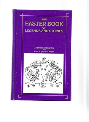 THE EASTER BOOK OF LEGENDS AND STORIES: Selected By Alice Isabel Hazeltin and Elva Sophronia Smit...