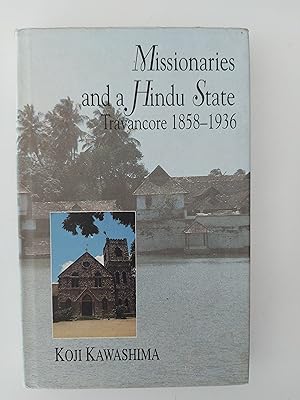 Missionaries and a Hindu State Travancore 1858 - 1936