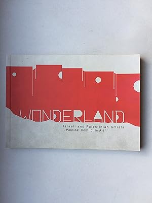 WONDERLAND. Israeli and Palestinian Artists. Political Conflict in Art (in English, German, Hebre...