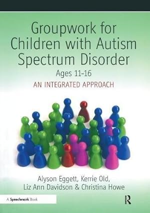 Bild des Verkufers fr Groupwork for Children with Autism Spectrum Disorder Ages 11-16: An Integrated Approach zum Verkauf von WeBuyBooks