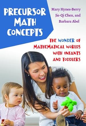 Bild des Verkufers fr Precursor Math Concepts: The Wonder of Mathematical Worlds With Infants and Toddlers by Hynes-Berry, Mary, Chen, Jie-Qi, Abel, Barbara [Paperback ] zum Verkauf von booksXpress