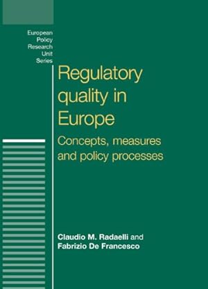 Image du vendeur pour Regulatory Quality in Europe: Concepts, measures and policy processes (European Policy Studies MUP) by Radaelli, Claudio M., De Francesco, Fabrizio [Paperback ] mis en vente par booksXpress