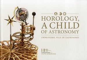 Seller image for Horology, A Child of Astronomy / L'horlogerie, fille de l'astronomie for sale by GreatBookPrices