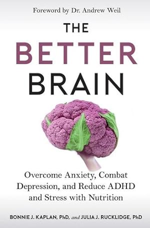 Seller image for The Better Brain: Overcome Anxiety, Combat Depression, and Reduce ADHD and Stress with Nutrition by Kaplan Ph.D, Bonnie J., Rucklidge Ph. D, Julia J. [Paperback ] for sale by booksXpress