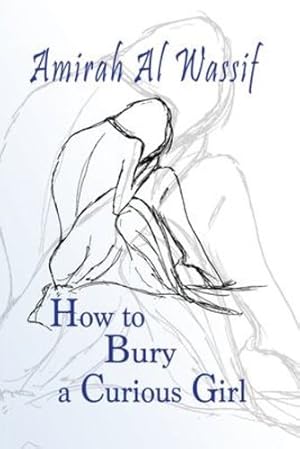 Seller image for How to Bury a Curious Girl by Al Wassif, Amirah [Paperback ] for sale by booksXpress