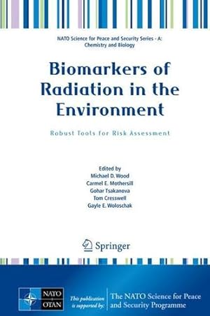 Seller image for Biomarkers of Radiation in the Environment: Robust Tools for Risk Assessment (NATO Science for Peace and Security Series A: Chemistry and Biology) [Hardcover ] for sale by booksXpress