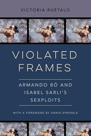 Imagen del vendedor de Violated Frames: Armando B ³ and Isabel Sarli's Sexploits (Volume 2) (Feminist Media Histories) by Ruetalo, Victoria [Paperback ] a la venta por booksXpress