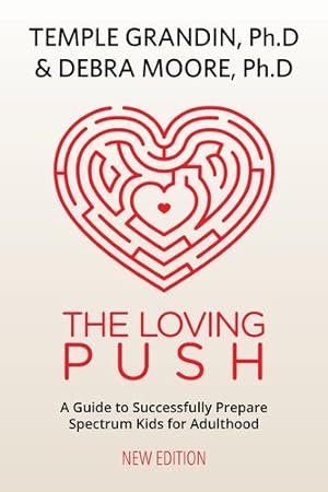 Seller image for The Loving Push: A Guide to Successfully Prepare Spectrum Kids for Adulthood by Grandin, Temple, Moore Ph.D., Debra [Paperback ] for sale by booksXpress