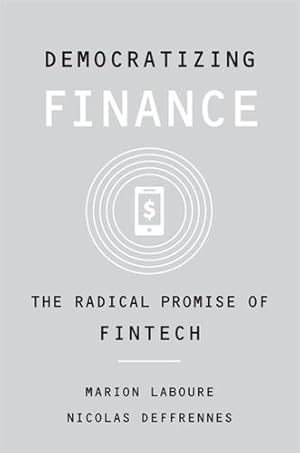 Bild des Verkufers fr Democratizing Finance: The Radical Promise of Fintech by Laboure, Marion, Deffrennes, Nicolas [Hardcover ] zum Verkauf von booksXpress
