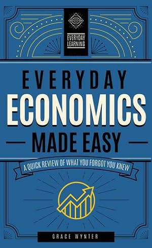 Seller image for Everyday Economics Made Easy: A Quick Review of What You Forgot You Knew (Everyday Learning) by Wynter, Grace [Hardcover ] for sale by booksXpress