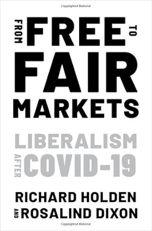 Seller image for From Free to Fair Markets: Liberalism after Covid by Holden, Richard, Dixon, Rosalind [Paperback ] for sale by booksXpress
