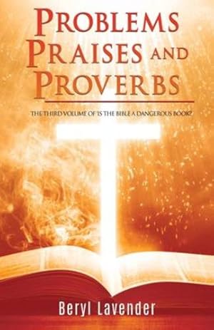 Imagen del vendedor de Problems Praises and Proverbs THE THIRD VOLUME OF 'IS THE BIBLE A DANGEROUS BOOK?' by Lavender, Beryl, Faure, Canon Michael [Paperback ] a la venta por booksXpress