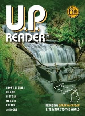 Seller image for U.P. Reader -- Volume #6: Bringing Upper Michigan Literature to the World by Classen, Mikel, Frontiera, Deborah K [Hardcover ] for sale by booksXpress