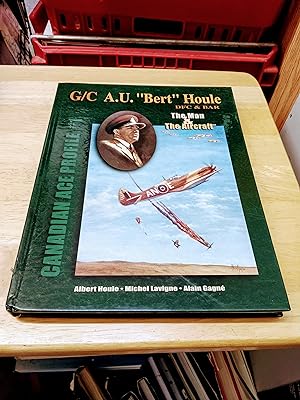 THE MAN AND THE AIRCRAFT G/C A. U. BERT HOULE Canadian Ace Profile #1