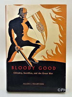 Immagine del venditore per Bloody Good: Chivalry, Sacrifice, and the Great War venduto da Post Horizon Booksellers