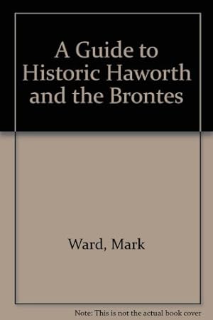 Imagen del vendedor de A Guide to Historic Haworth and the Brontes a la venta por WeBuyBooks