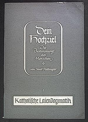 Seller image for Dein Hochziel. Die Bestimmung des Menschen. Katholische Laiendogmatik, 1.Heft. for sale by books4less (Versandantiquariat Petra Gros GmbH & Co. KG)