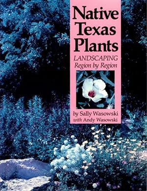 Seller image for NATIVE TEXAS PLANTS: Landscaping Region by Region for sale by By The Way Books