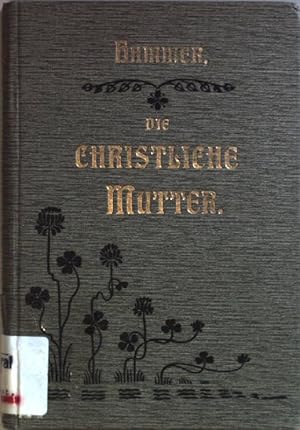 Bild des Verkufers fr Die christliche Mutter in ihrem Berufe. zum Verkauf von books4less (Versandantiquariat Petra Gros GmbH & Co. KG)