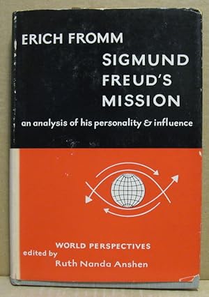 Sigmund Freud s Mission. An Analysis of his Personality & Influence. (World Perspectives, Volume 21)