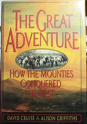 Bild des Verkufers fr The Great Adventure How The Mounties Conquered The West zum Verkauf von Old West Books  (ABAA)