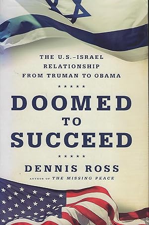 Bild des Verkufers fr DOOMED TO SUCCEED: THE U.S.- ISRAEL RELATIONSHIP FROM TRUMAN TO OBAMA zum Verkauf von Antic Hay Books