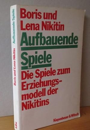 Aufbauende Spiele. Die Spiele zum Erziehungsmodell der Niktins Herausgegeben und aus dem Russisch...