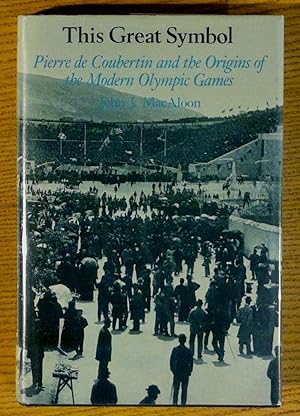 Seller image for This Great Symbol: Pierre de Coubertin and the Origins of the Modern Olympic Games for sale by Pistil Books Online, IOBA