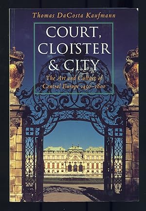 Bild des Verkufers fr Court, Cloister, & City: The Art and Culture of Central Europe 1450-1800 zum Verkauf von Between the Covers-Rare Books, Inc. ABAA
