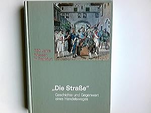 "Die Strasse" : Geschichte und Gegenwart eines Handelsweges ; 750 Jahre Messen in Frankfurt. Verw...