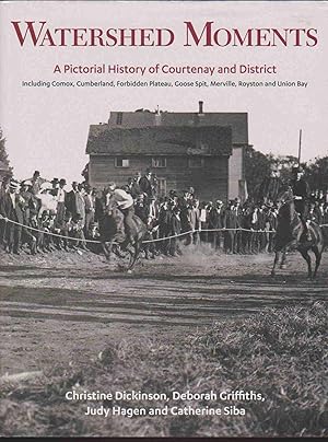 Seller image for WATERSHED MOMENTS A Pictorial History of Courtenay and District for sale by Easton's Books, Inc.