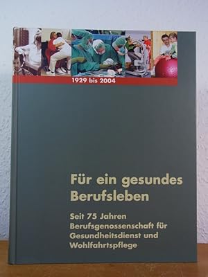 Seller image for Fr ein gesundes Berufsleben. Seit 75 Jahren Berufsgenossenschaft fr Gesundheitsdienst und Wohlfahrtspflege 1929 - 2004 for sale by Antiquariat Weber