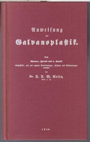 Anweisung zur Galvanoplastik Oder die Kunst, auf kaltem Wege aus Kupferauflösungen festes metalli...