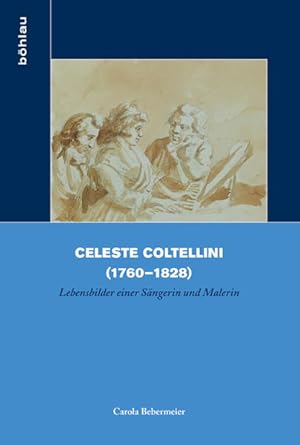 Seller image for Celeste Coltellini (1760-1828) Lebensbilder einer Sngerin und Malerin for sale by Berliner Bchertisch eG