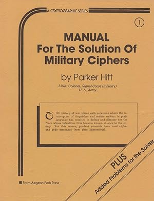 Imagen del vendedor de Manual for the solution of military ciphers plus added problems for the solver / by Parker Hitt, Lieut. Colonel, Signal Corps (Infanty) U. S. Army; Cryptographic series, 1 a la venta por Licus Media