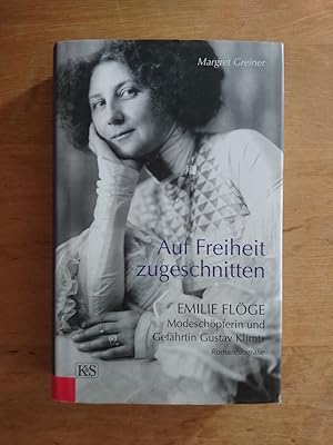 Seller image for Auf Freiheit zugeschnitten - Emilie Flge : Modeschpferin und Gefhrtin Gustav Klimts for sale by Antiquariat Birgit Gerl