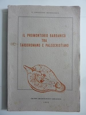 IL PROMONTORIO GARGANICO TRA TARDOROMANO E PALEOCRISTIANO VI Esposizione Archeologica