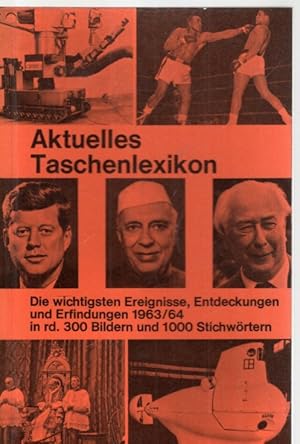 Seller image for Aktuelles Taschenlexikon. Die wichtigsten Ereignisse, Entdeckungen und Erfindungen 1963/64 in rd. 300 Bildern und 1000 Stichwrtern. Das Jahresgeschehen vom 1. Juli 1963 bis 30. Juni 1964. for sale by Antiquariat Jterbook, Inh. H. Schulze