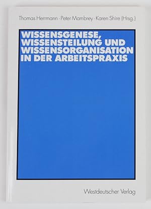 Imagen del vendedor de Wissensgenese, Wissensteilung und Wissensorganisation in der Arbeitspraxis. a la venta por Buchkanzlei