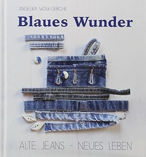 Blaues Wunder. Alte Jeans - Neues Leben. 1. Aufl.