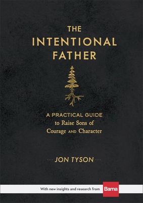 Seller image for The Intentional Father: A Practical Guide to Raise Sons of Courage and Character (Hardback or Cased Book) for sale by BargainBookStores