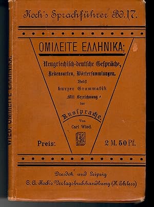 Imagen del vendedor de Neugriechischer Sprachfhrer - Koch's Sprachfhrer Bd. 17 (Band 17); enthaltend eine kurze Grammatik, Gesprche und Lesestcke fr Reisende und Studierende - Neugriechisch-deutsche Gesprche, Redensarten, Wrtersammlungen nebst kurzer Grammatik - Mit Bezeichnung der Aussprache - Vierte, verbesserte Auflage a la venta por Walter Gottfried